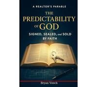 The Predictability of God: Learning to Walk by Faith - A Realtor's Parable