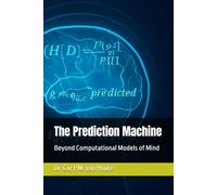 The Prediction Machine: Beyond Computational Models of Mind: 10 (Mastering Psychology)