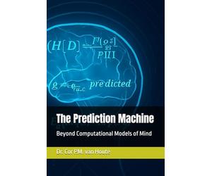 The Prediction Machine: Beyond Computational Models of Mind: 10 (Mastering Psychology)