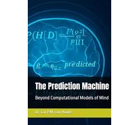 The Prediction Machine: Beyond Computational Models of Mind (Mastering Psychology)