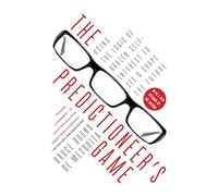 The Predictioneer's Game: Using the Logic of Brazen Self-Interest to See and Shape the Future