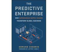 The Predictive Enterprise : How Superhuman Supply Chains Transform Global Business