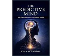 THE PREDICTIVE MIND How the Brain Predicts and Invents Reality