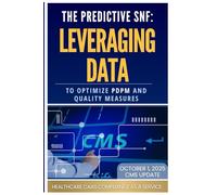 THE PREDICTIVE SNF: Leveraging Data to Optimize PDPM and Quality Measures