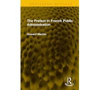 The Prefect in French Public Administration (Routledge Revivals)