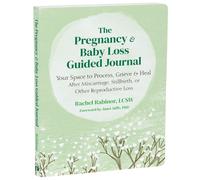 The Pregnancy and Baby Loss Guided Journal : Your Space to Process, Grieve, and Heal After Miscarriage, Stillbirth, or Other Reproductive Loss