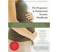 The Pregnancy and Postpartum Anxiety Workbook: Practical Skills to Help You Overcome Anxiety, Worry, Panic Attacks, Obsessions, and Compulsions