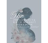 The Pregnancy & Birth Mindset Workbook: 30 Days of Practical exercises to build resilience and confidence as you journey into Pregnancy & Birth!