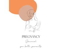 THE PREGNANCY JOURNAL FOR BOTH PARENTS: An Elegant and Sophisticated Pregnancy Guide, Organizer and Memory Book Album for Mom & Dad. A Contemporary ... Customized and Personalized Letters to Baby