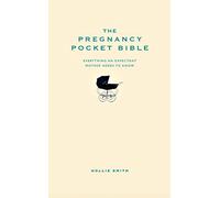 The Pregnancy Pocket Bible: Everything an expectant mother needs to know