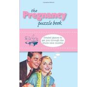 The Pregnancy Puzzle Book: Graded Games to Get You Through the Whole Nine Months