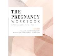 The Pregnancy Workbook: Manage Anxiety and Worry with CBT and Mindfulness Techniques