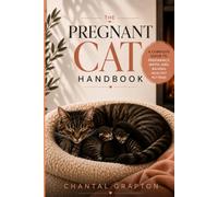 The Pregnant Cat Handbook: A Practical Guide to Pregnancy, Birth, and Raising Healthy Kittens (The Grapton Family Library)