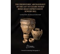 The Prehistoric Archaeology of the A477 St Clears to Red Roses Road Improvement Scheme 2012 (Cotswold Archaeology Monograph)