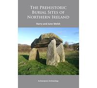 The Prehistoric Burial Sites of Northern Ireland