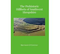 The Prehistoric Hillforts of Southwest Shropshire