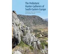 The Prehistoric Hunter-Gatherers of South-Eastern Europe (Proceedings of the British Academy)