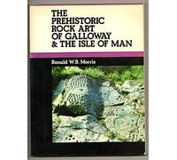 THE PREHISTORIC ROCK ART OF GALLOWAY AND THE ISLE OF MAN
