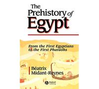 The Prehistory of Egypt: From the First Egyptians to the First Pharaohs