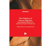 The Prehistory of Human Migration - Human Expansion, Resource Use, and Mortuary Practice in Maritime Asia
