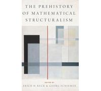 The Prehistory of Mathematical Structuralism (Logic and Computation in Philosophy)