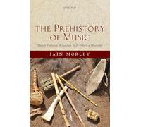 The Prehistory of Music – Human Evolution, Archaeology, and the Origins of Musicality