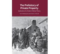 The Prehistory of Private Property : Implications for Modern Political Theory