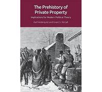 The Prehistory of Private Property: Implications for Modern Political Theory (Screening Antiquity)