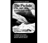 The Prelude 1799, 1805, 1850: Authoritative Texts, Context and Reception, Recent Critical Essays (Norton Critical Editions) by Wordsworth, William, Abrams, M. H., Gill, Stephen, Wordsworth, Jonathan (April 1, 1979) Paperback