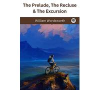The Prelude, The Recluse & The Excursion