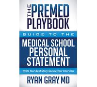 The Premed Playbook Guide to the Medical School Personal Statement: Everything You Need to Successfully Apply