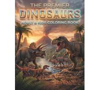 THE PREMIER DINOSAURS COLORING BOOK: INTENSE DESIGNS FOR ALL AGES: A Realistic Journey through Land, Sea, and Sky with Terrestrial, Marine, and Avian ... High-Detail Journey into Ancient Worlds)