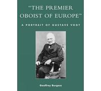 The Premier Oboist of Europe: A Portrait of Gustave Vogt