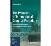 The Premises of International Criminal Procedure: Identifying the Principles in International Collaboration