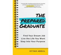 The Prepared Graduate : Find Your Dream Job, Live the Life You Want, and Step Into Your Purpose (College Graduation Gift)