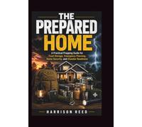 THE PREPARED HOME: A Practical Prepping Guide for Food Storage, Emergency Planning, Home Security, and Disaster Readiness