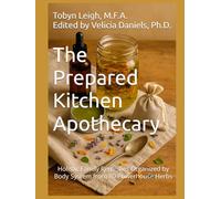 The Prepared Kitchen Apothecary: Holistic Family Remedies Organized by Body System from 80 Powerhouse Herbs (The Prepared Kitchen Series)
