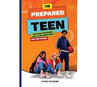 The Prepared Teen: Building Confidence, Skills, and Resilience for the Future