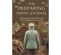 The Preparing Spring Journal: Nurturing the Soil and Laying the Foundation for Growth