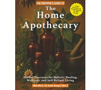 The Prepper’s Guide to the Home Apothecary: Herbal Tinctures for Holistic Healing, Wellness, and Self-Reliant Living