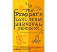 The Prepper’s Long Term Survival Handbook: Step-By-Step Strategies for Off-Grid Shelter, Self Sufficient Food, and More To Survive Anywhere, During ... Little as 30 Days (Self Sufficient Survival)