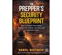 THE PREPPER’S SECURITY BLUEPRINT: How to Protect Your Home, Defend Your Family, and Stay Safe in Uncertain Times (Prepper Survival Series)