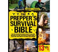 The Prepper’s Survival Bible: 13 in 1 | Face the Apocalypse & Survive Society's Collapse, Sheltered & Off-Grid. The Detailed & Ultimate Guide to Protecting Your Family in the Worst-Case Scenario