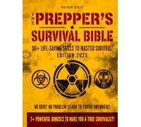 The Prepper’s Survival Bible: 50+ Life-Saving Skills, Off-Grid Tactics & Self-Reliance Plans to Protect Your Family in Any Crisis (The Prepper’s Mastery Series)