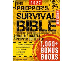 The Prepper’s Survival Bible: The Ultimate Worst-Case Scenario Survival Guide | Food & Water Preparedness, Stockpiling, Disaster Management, First Aid, Bushcraft & Off-Grid Living