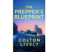 The Prepper's Blueprint: An EMP Post Apocalypse Prepper Survival Thriller: 104 (EMP Survival in a Powerless World)