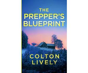 The Prepper's Blueprint: An EMP Post Apocalypse Prepper Survival Thriller: 104 (EMP Survival in a Powerless World)