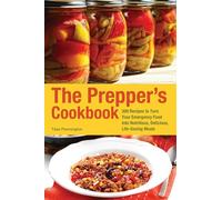 The Prepper's Cookbook: 300 Recipes to Turn Your Emergency Food into Nutritious, Delicious, Life-Saving Meals
