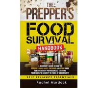 The Prepper's Food Survival Handbook: A Beginner’s Guide on How to Acquire, Grow, Raise, Preserve, and Store Food for Emergency Preparedness, Ensuring ... of Uncertainty (Self Reliance Essentials)