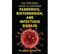 The Prepper's Guide to Surviving Pandemics, Bioterrorism, and Infectious Disease